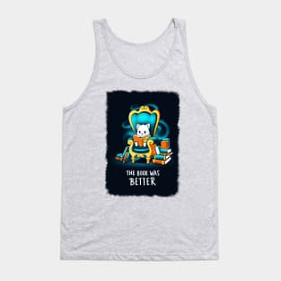 The Book was Better! Cute Funny Cat Kitten Reading Book Lover Sarcastic Humor Quote animal Lover Artwork Tank Top